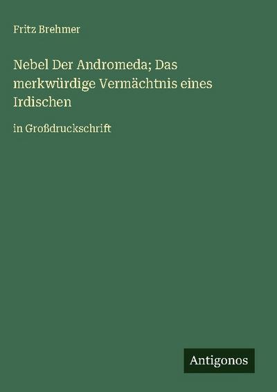 Nebel Der Andromeda; Das merkwürdige Vermächtnis eines Irdischen