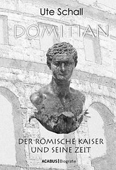 Domitian. Der römische Kaiser und seine Zeit