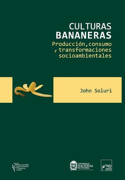 Culturas bananeras: Producción, consumo y transformaciones socioambientales