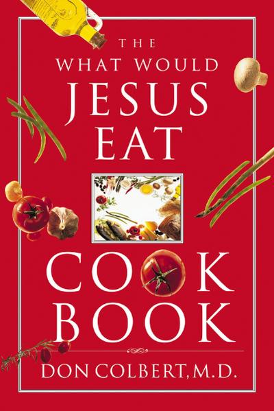 The What Would Jesus Eat Cookbook