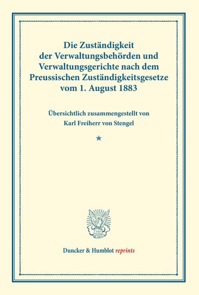 Die Zuständigkeit der Verwaltungsbehörden und Verwaltungsgerichte nach dem Preussischen Zuständigkeitsgesetze vom 1. August 1883
