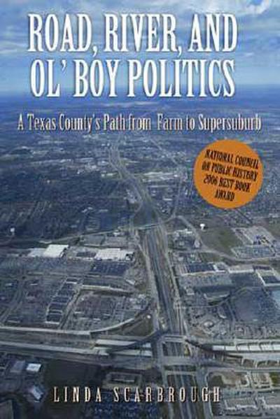 Road, River & Ol’ Boy Politics: A Texas County’s Path from Farm to Supersuburb