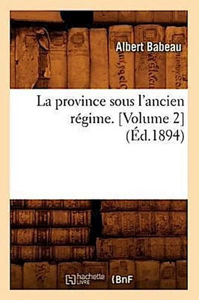 La Province Sous l’Ancien Régime. [Volume 2] (Éd.1894)