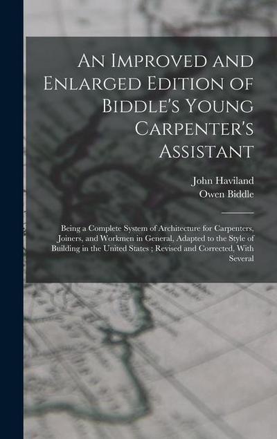 An Improved and Enlarged Edition of Biddle’s Young Carpenter’s Assistant