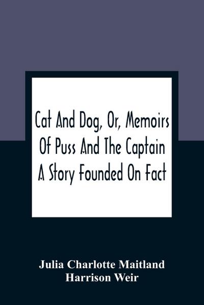 Cat And Dog, Or, Memoirs Of Puss And The Captain