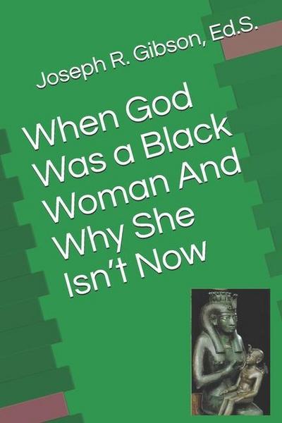 When God Was a Black Woman: And Why She Isn’t Now