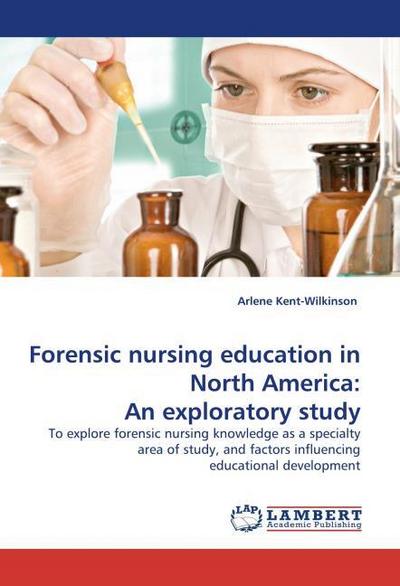 Forensic nursing education in North America: An exploratory study