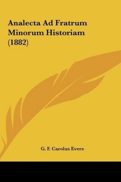 Analecta Ad Fratrum Minorum Historiam (1882) - G. F. Carolus Evers