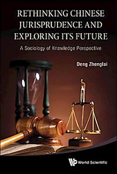 Rethinking Chinese Jurisprudence And Exploring Its Future: A Sociology Of Knowledge Perspective