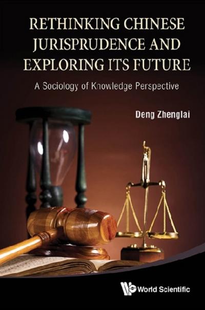 RETHINKINK CHINESE JURISPRUDENCE & EXPLORING ITS FUTURE