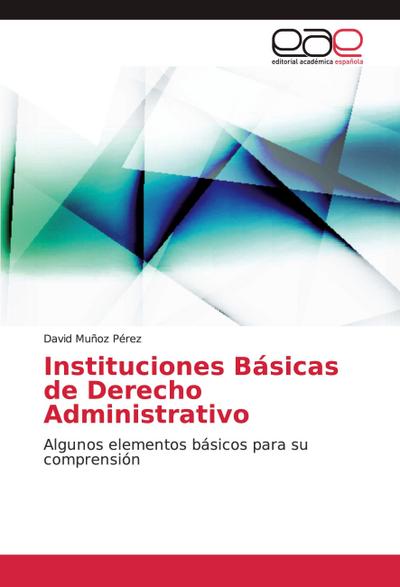 Instituciones Básicas de Derecho Administrativo
