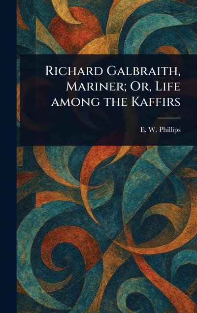 Richard Galbraith, Mariner; Or, Life Among the Kaffirs