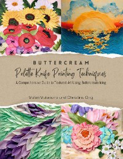 Buttercream Palette Knife Painting Techniques - A Comprehensive Guide Textured Art Using Buttercream Icing