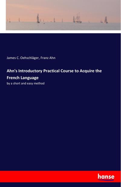 Ahn’s Introductory Practical Course to Acquire the French Language