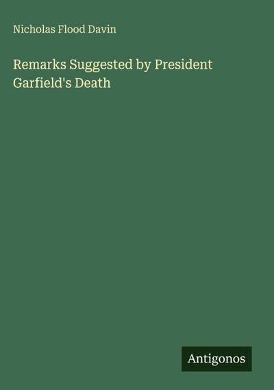 Remarks Suggested by President Garfield’s Death