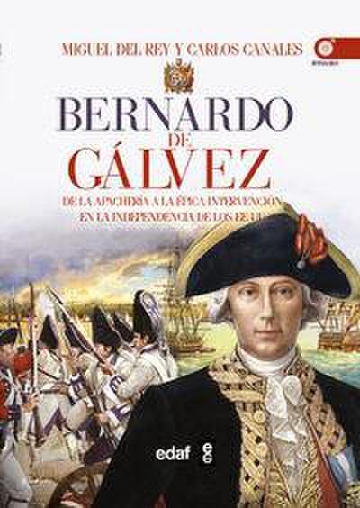 Bernardo de Gálvez : de la apachería a la independencia de los Estados Unidos