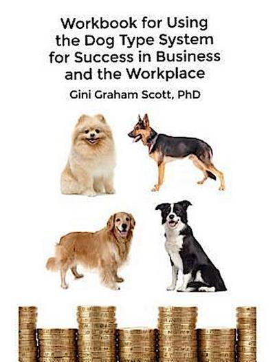 Workbook for Using the Dog Type System for Success in Business and the Workplace