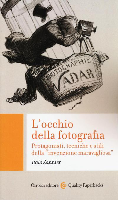 Zannier, I: L’ occhio della fotografia. Protagonisti, tecnic