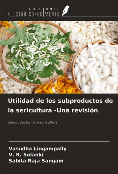 Utilidad de los subproductos de la sericultura -Una revisión
