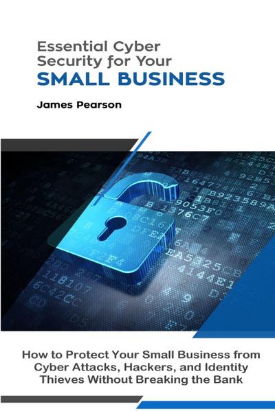 Essential Cyber Security for Your Small Business