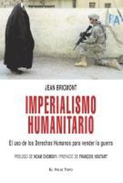 Imperialismo humanitario : el uso de los derechos humanos para vender la guerra