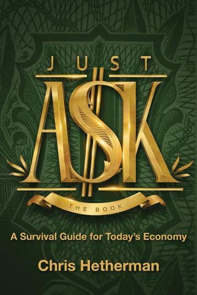 Just Ask: A Survival Guide for Today’s Economy