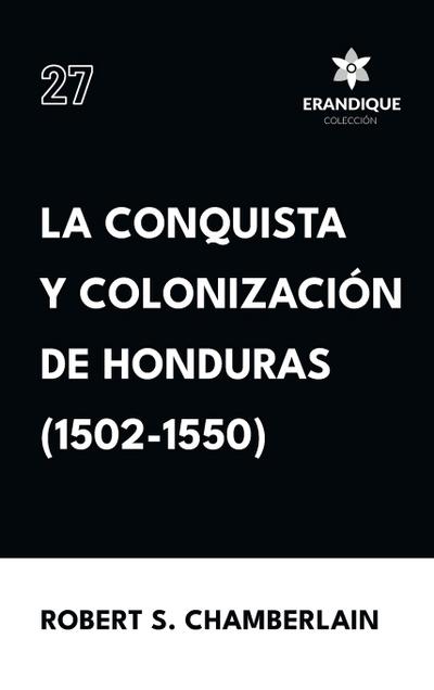 La conquista y colonización de Honduras (1502-1550)