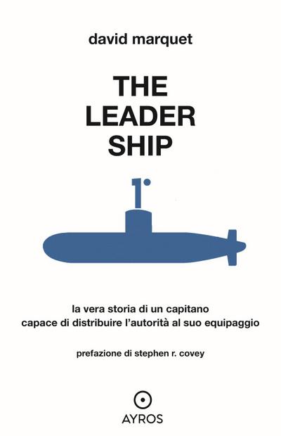 The leader ship. La vera storia di un capitano capace di distribuire l’autorità al suo equipaggio