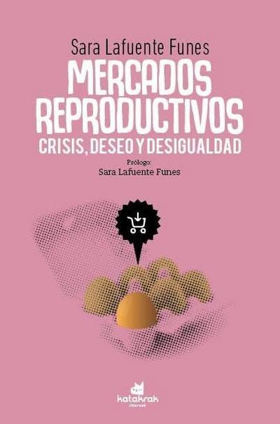 Mercados reproductivos : crisis, deseo y desigualdad