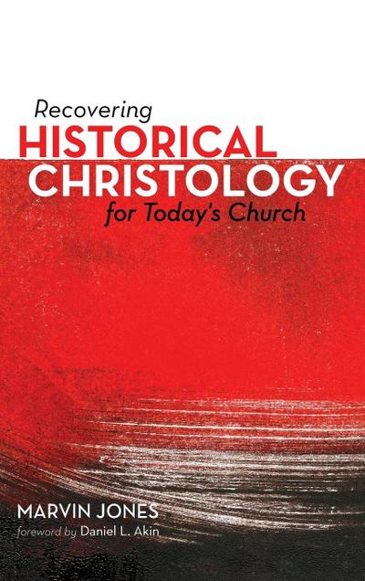 Recovering Historical Christology for Today’s Church
