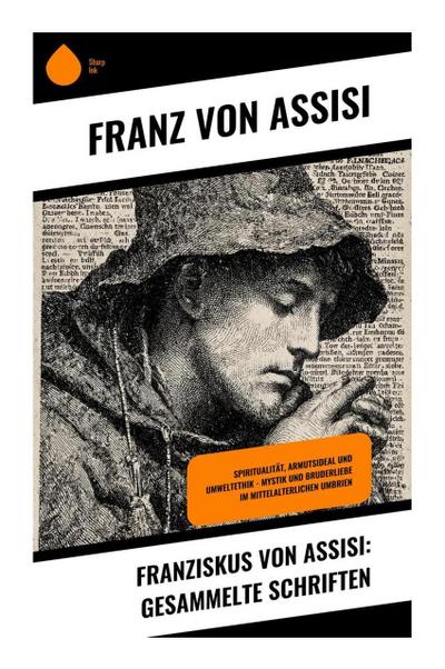 Franziskus von Assisi: Gesammelte Schriften
