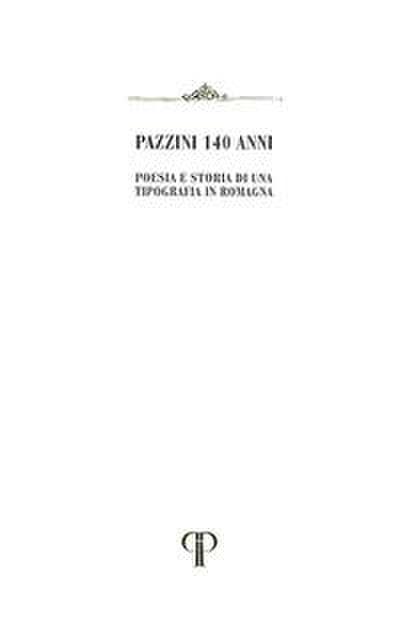 Pazzini, G: Pazzini 140 anni. Poesia e storia di una Tipogra