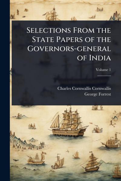 Selections From the State Papers of the Governors-general of India