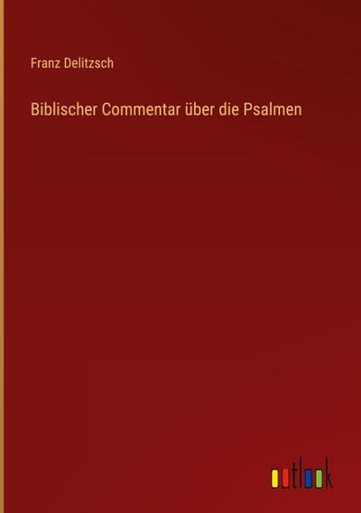 Biblischer Commentar über die Psalmen