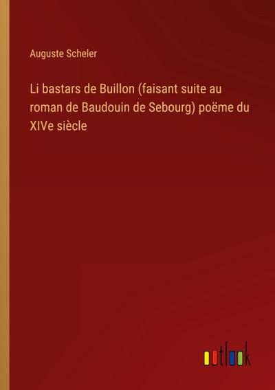 Li bastars de Buillon (faisant suite au roman de Baudouin de Sebourg) poëme du XIVe siècle