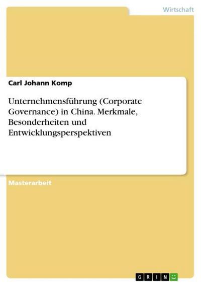 Unternehmensführung (Corporate Governance) in China. Merkmale, Besonderheiten und Entwicklungsperspektiven