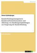 Kundenbindungsmanagement. Kundenzufriedenheitsanalyse und Ableitung von Handlungsempfehlungen zur Steigerung der Kundenbindung