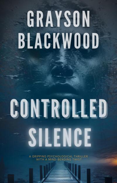 Controlled Silence: a Gripping Psychological Thriller with a Mind-Bending Twist