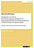 Der kundenorientierte Dienstleistungsqualitätsbegriff für logistische Same-Day-Leistungen und seine Sonderstellung im Logistikumfeld