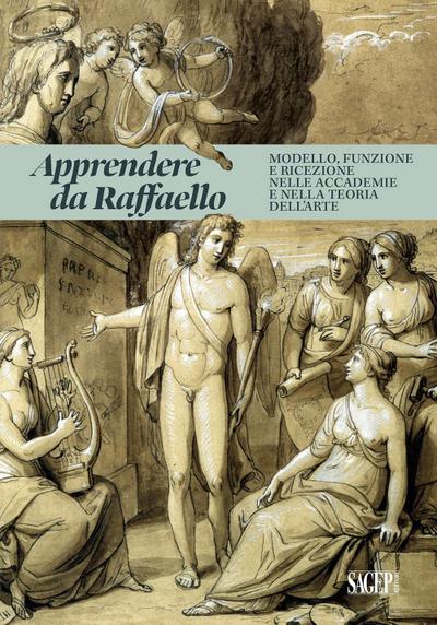 Apprendere da Raffaello. Modello, funzione e ricezione nelle accademie e nella teoria dell’arte