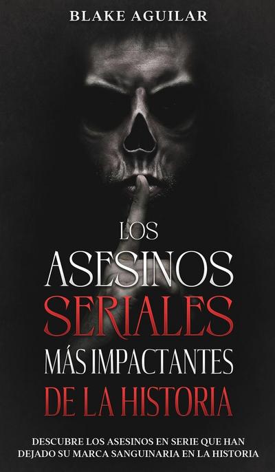 Los Asesinos Seriales más Impactantes de la Historia