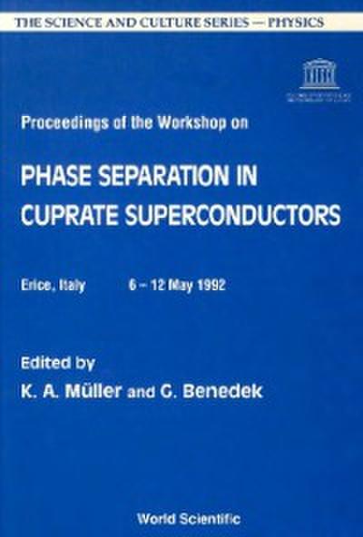 Phase Separation In Cuprate Superconductors - Proceedings Of The Workshop