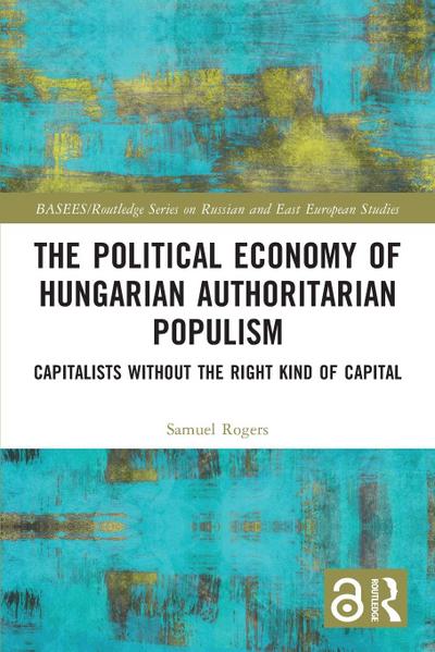 The Political Economy of Hungarian Authoritarian Populism