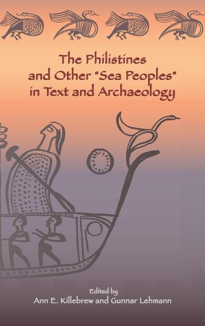 The Philistines and Other "Sea Peoples" in Text and Archaeology