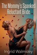 The Mommy’s Spanked Reluctant Bride