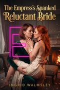 The Empress’s Spanked Reluctant Bride