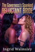 The Governess’s Spanked Reluctant Bride