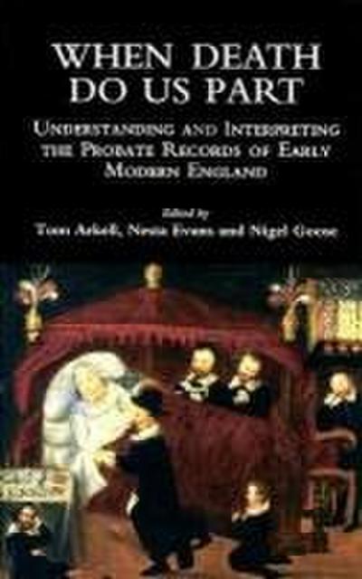 When Death Do Us Part: Understanding and Interpreting the Probate Records of Early Modern England
