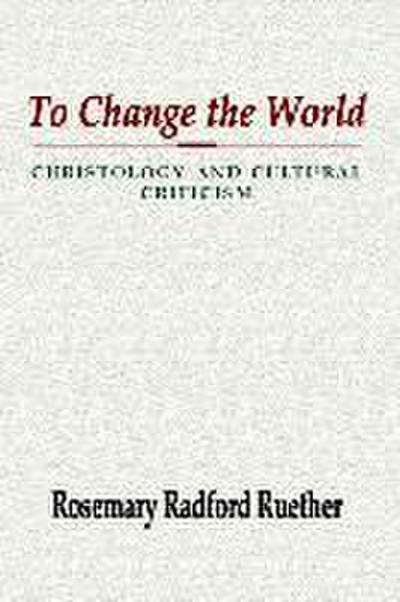 To Change the World: Christology and Cultural Criticism
