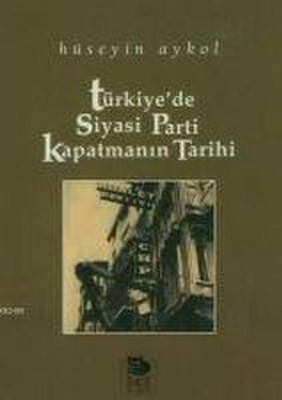 Türkiyede Siyasi Parti Kapatmanin Tarihi